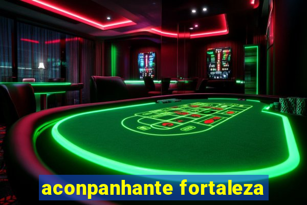 aconpanhante fortaleza